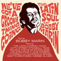 WE'VE GOT A GROOVY THING GOING - THE LATIN SOUL OF BOBBY MARIN