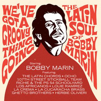 We've Got a Groovy Thing Going - the Latin Soul of Bobby Marin